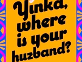 Yinka, Where is Your Huzband?