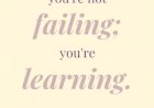 You're Not Failing, You're Learning